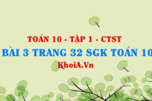 Bài 3 trang 32 SGK Toán 10 tập 1 Chân trời sáng tạo